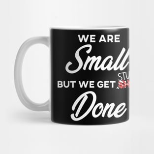 We are SMALL but we get stuff DONE Mug